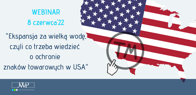 „Ekspansja za wielką wodę, czyli co trzeba wiedzieć  o ochronie  znaków towarowych w USA”- WEBINAR